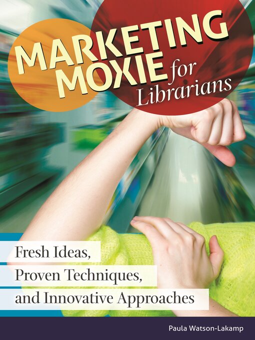 Title details for Marketing Moxie for Librarians by Paula Watson-Lakamp - Available